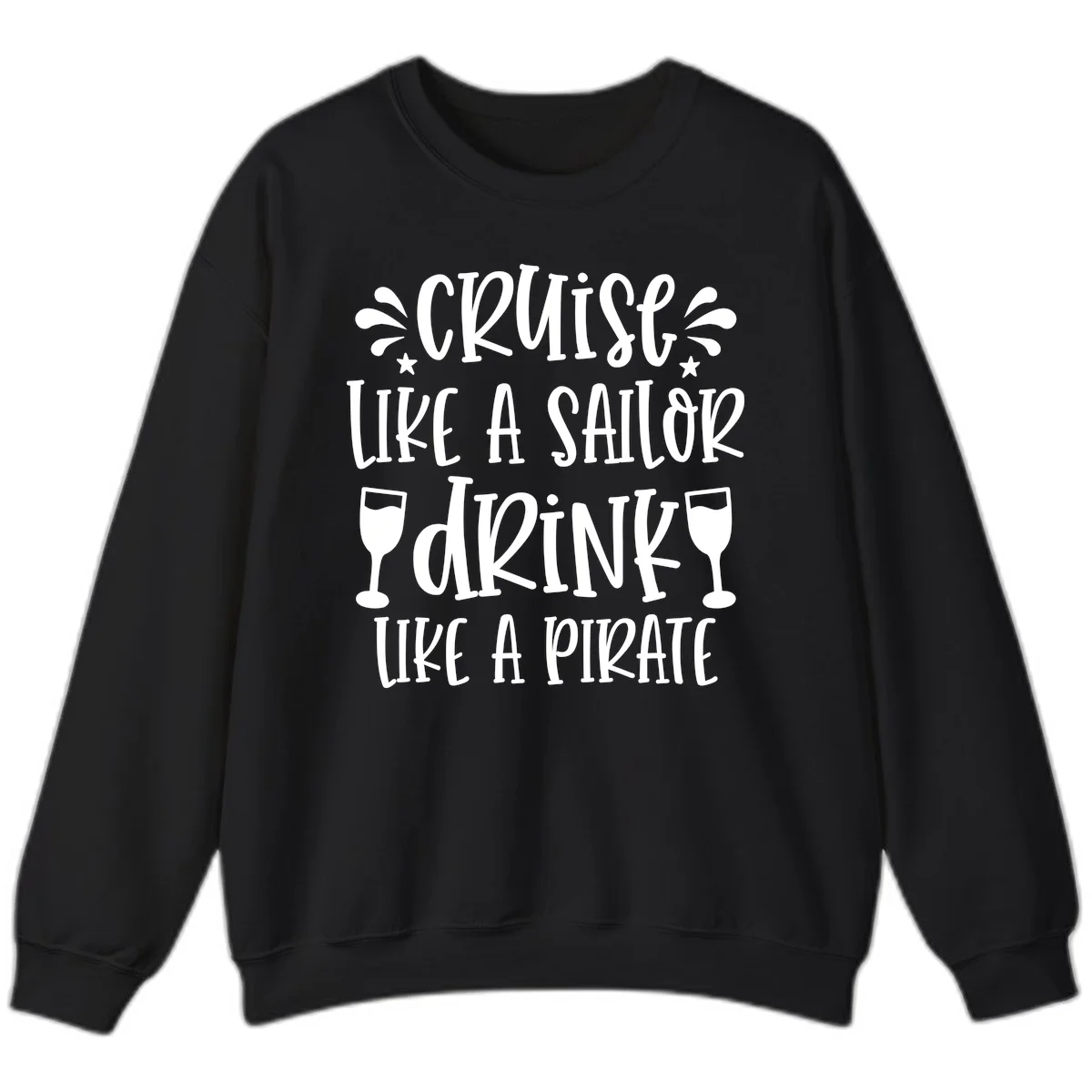 Cruise Like A Sailor Drink Like A Pirate Sweatshirt in Black