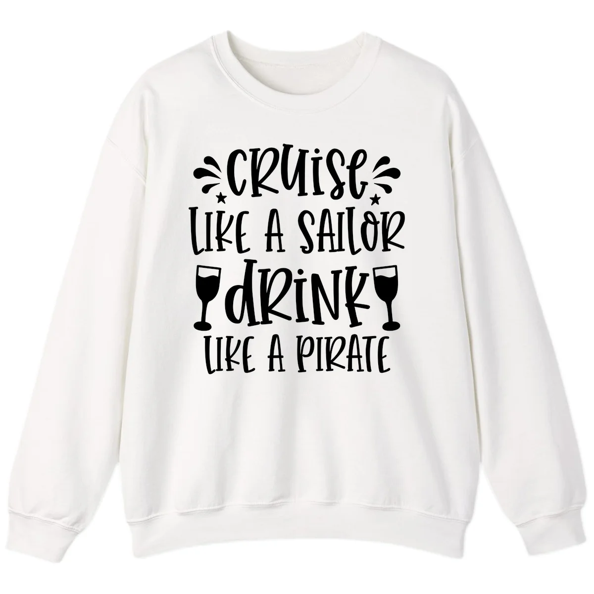 Cruise Like A Sailor Drink Like A Pirate Sweatshirt in White