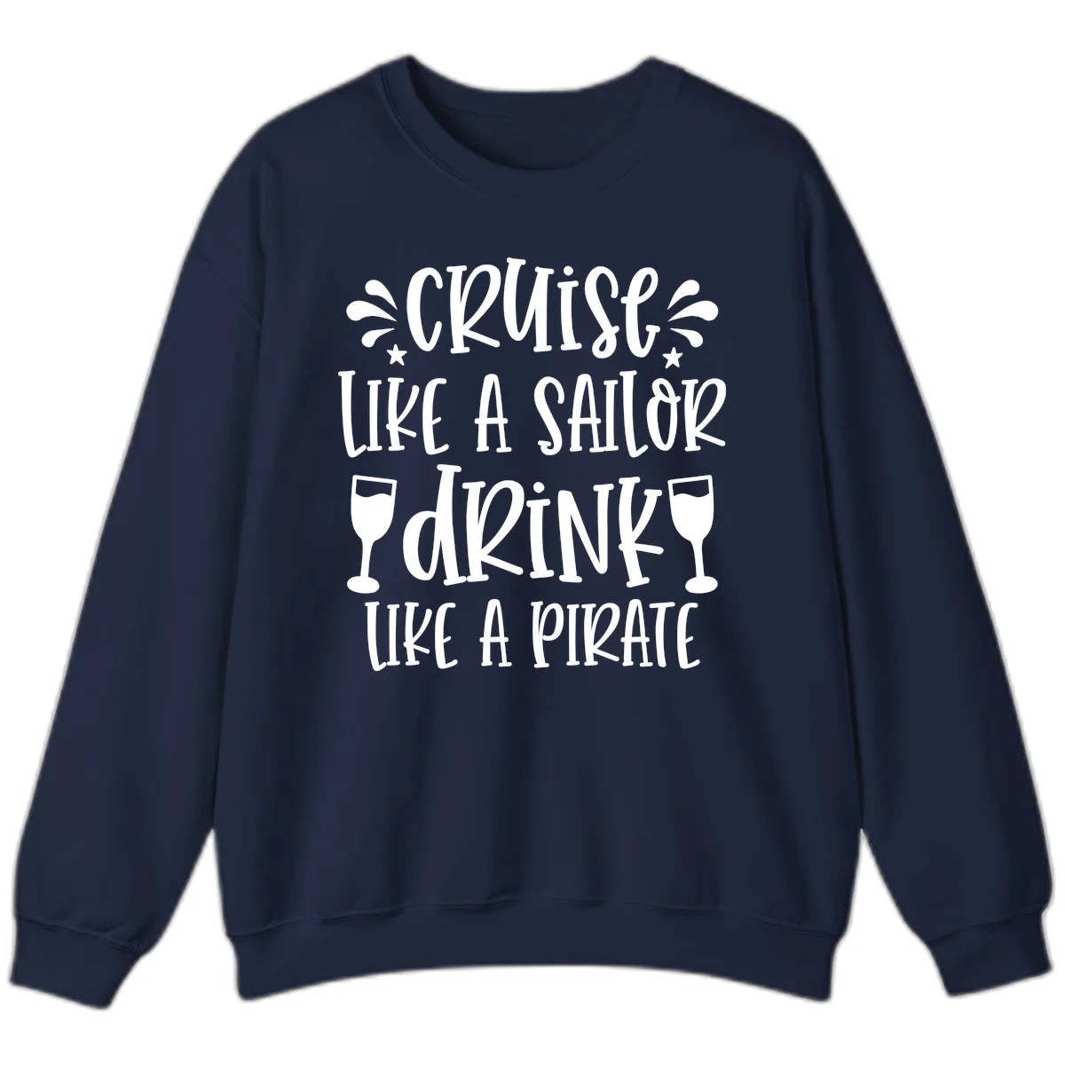 Cruise Like A Sailor Drink Like A Pirate Sweatshirt in Navy