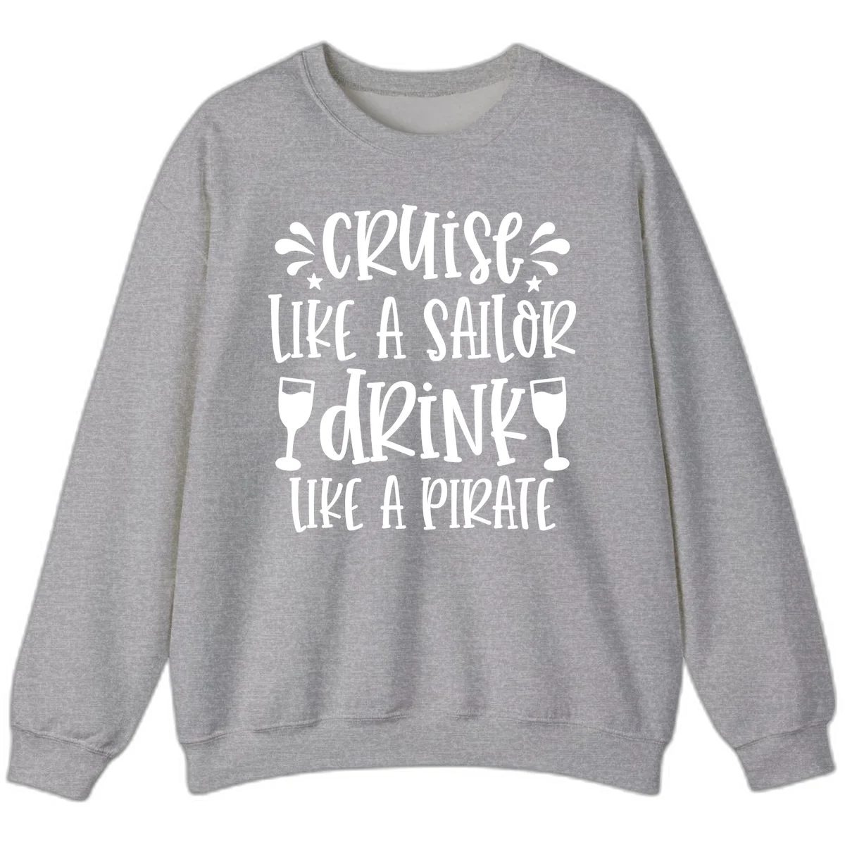 Cruise Like A Sailor Drink Like A Pirate Sweatshirt in Sport Grey