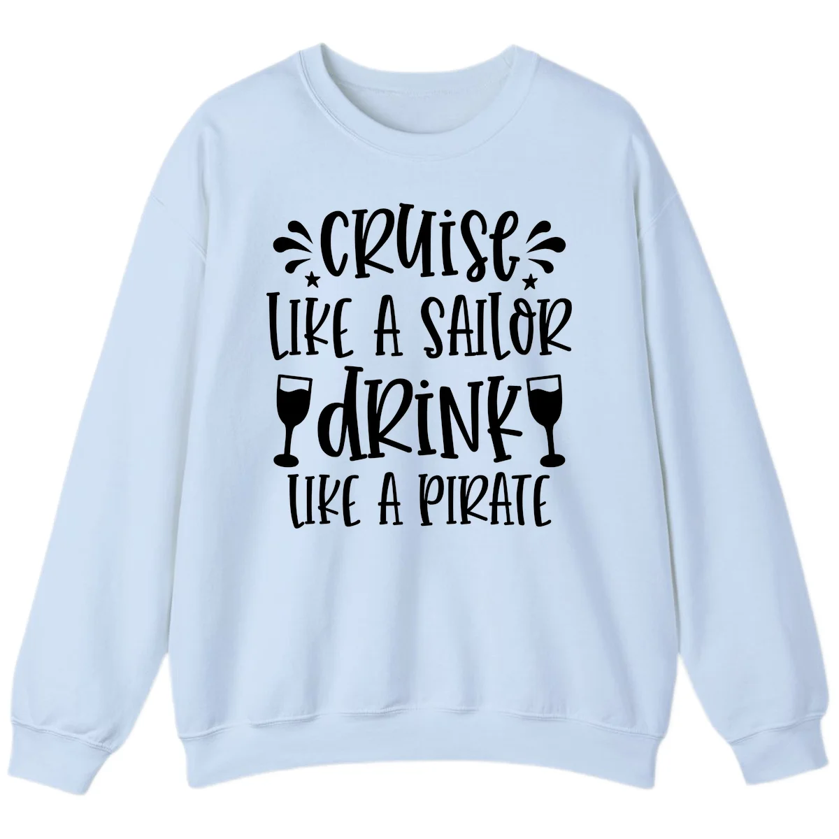 Cruise Like A Sailor Drink Like A Pirate Sweatshirt in Light Blue