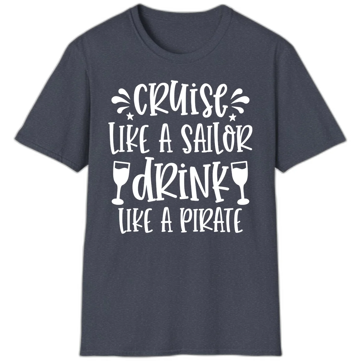 Cruise Like A Sailor Drink Like A Pirate T-Shirt in Heather Navy