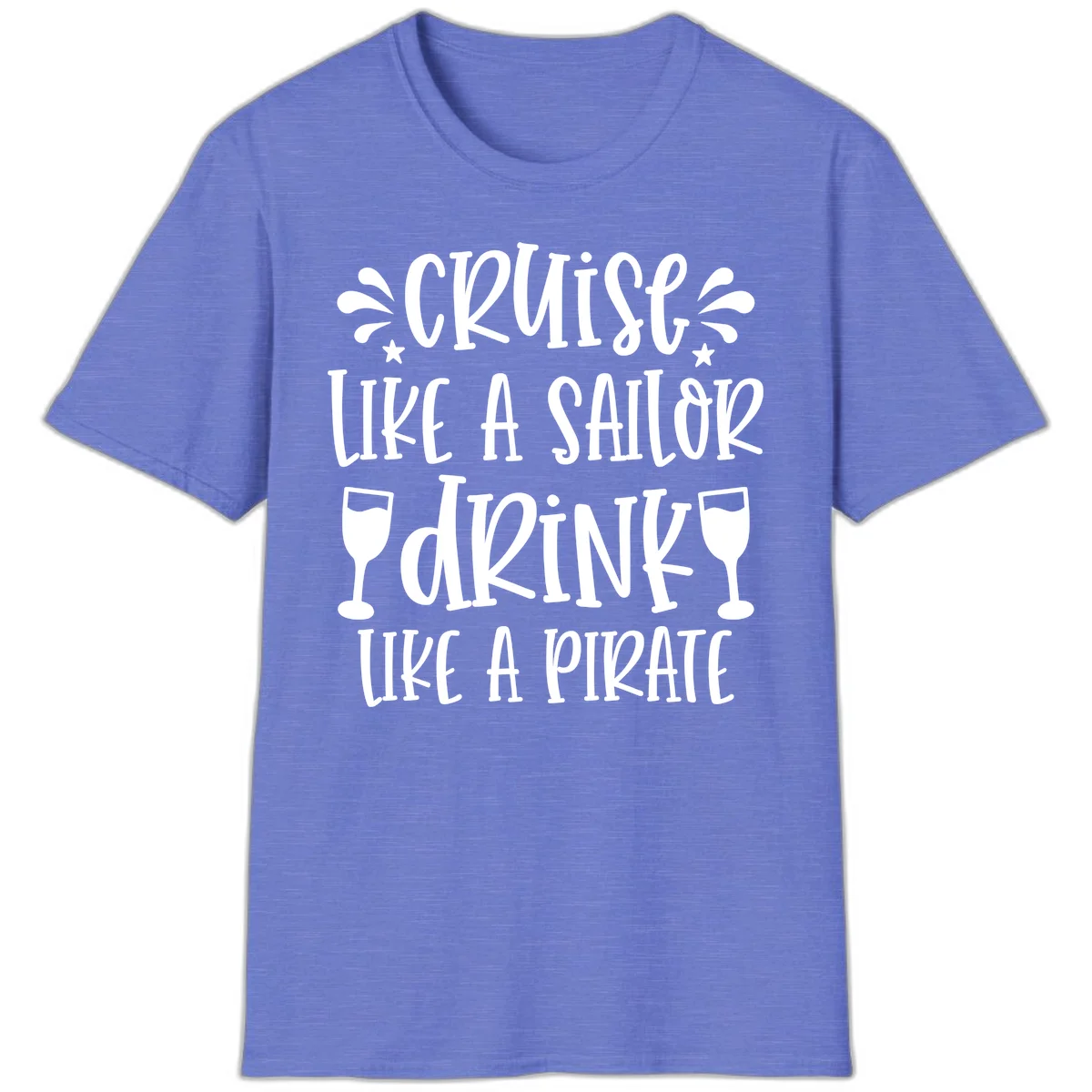 Cruise Like A Sailor Drink Like A Pirate T-Shirt in Heather Royal