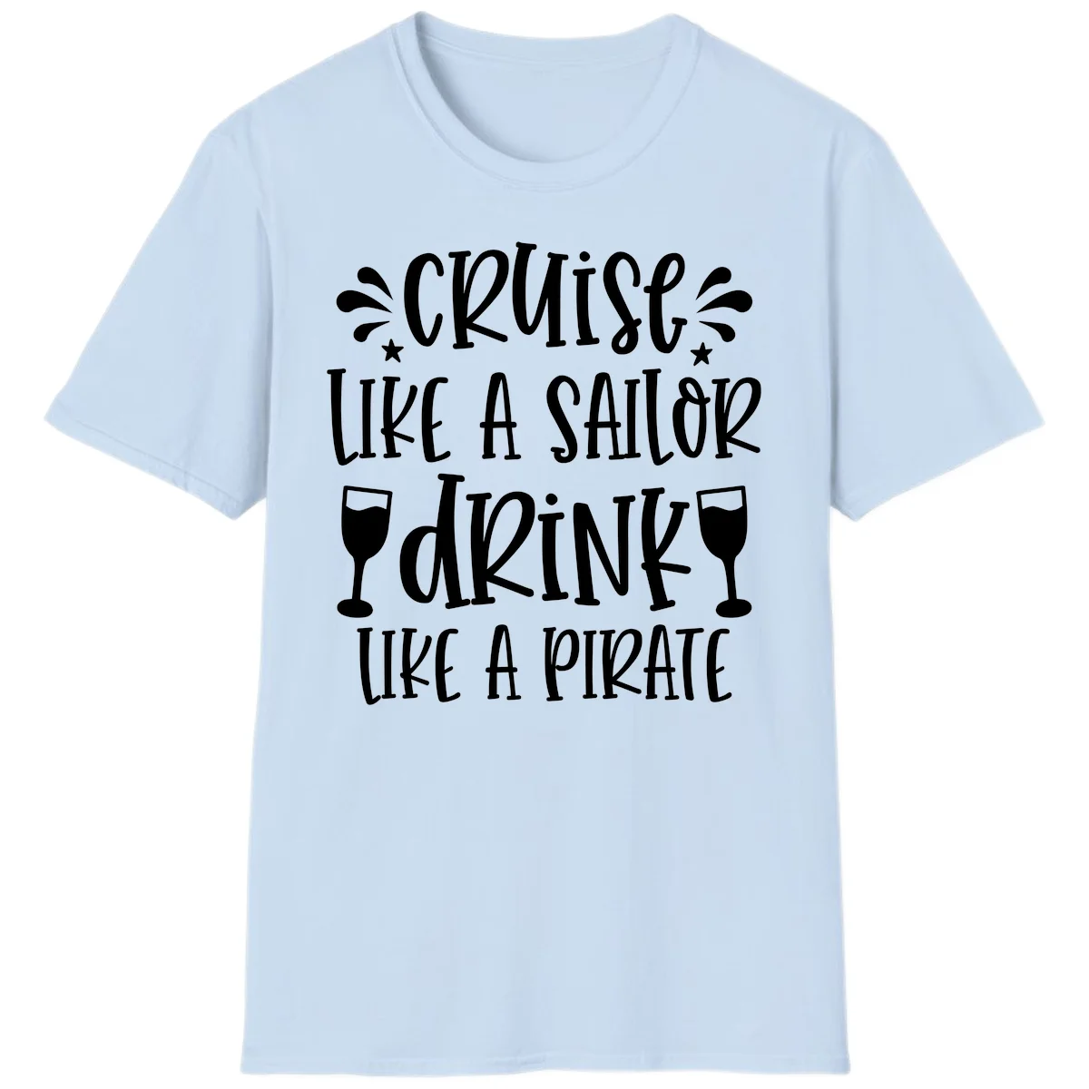 Cruise Like A Sailor Drink Like A Pirate T-Shirt in Light Blue