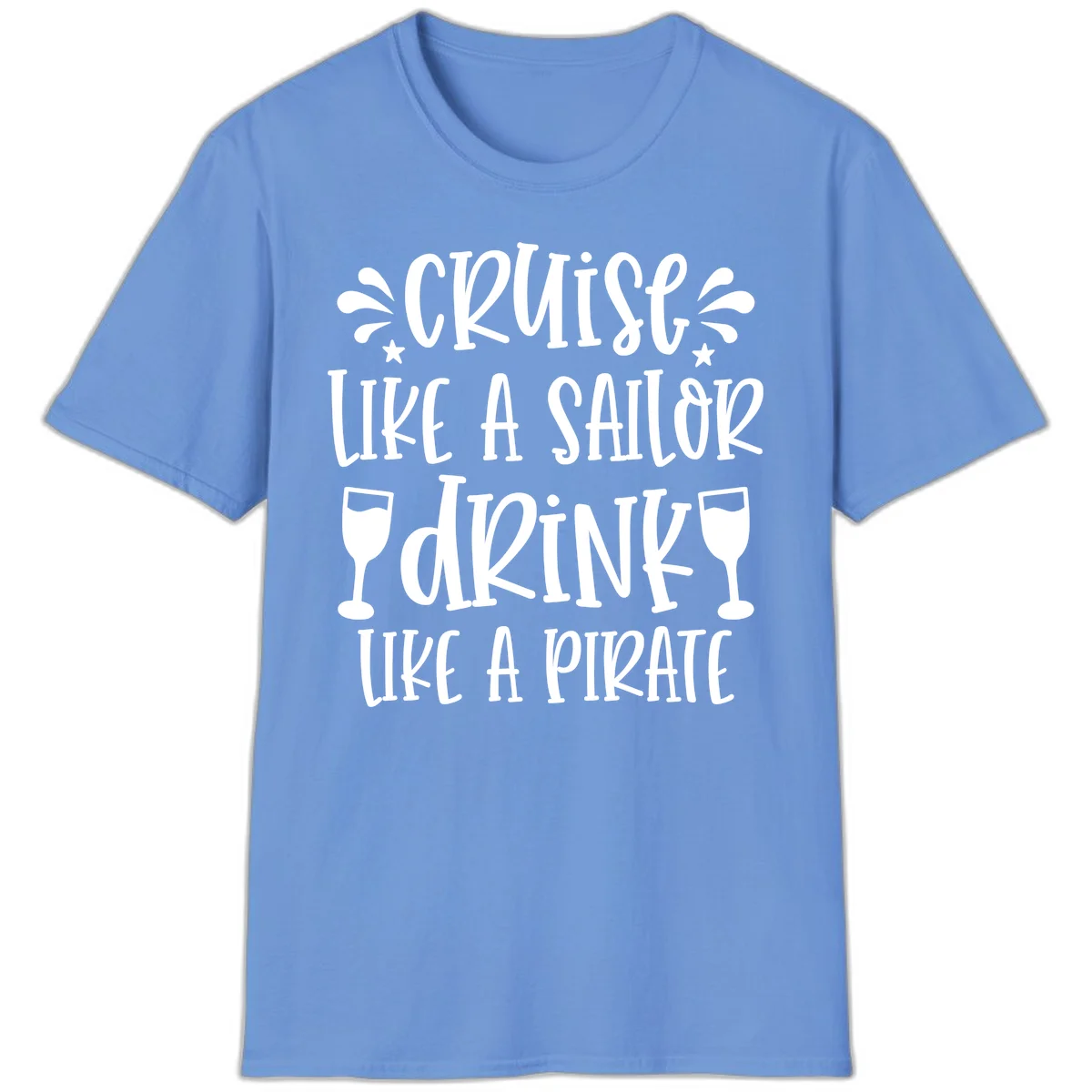 Cruise Like A Sailor Drink Like A Pirate T-Shirt in Carolina Blue