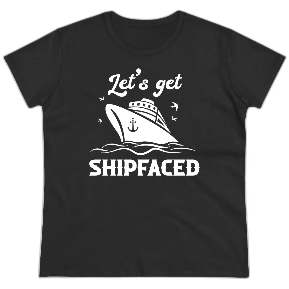 Let's Get Shipfaced Ladies Tee in Black