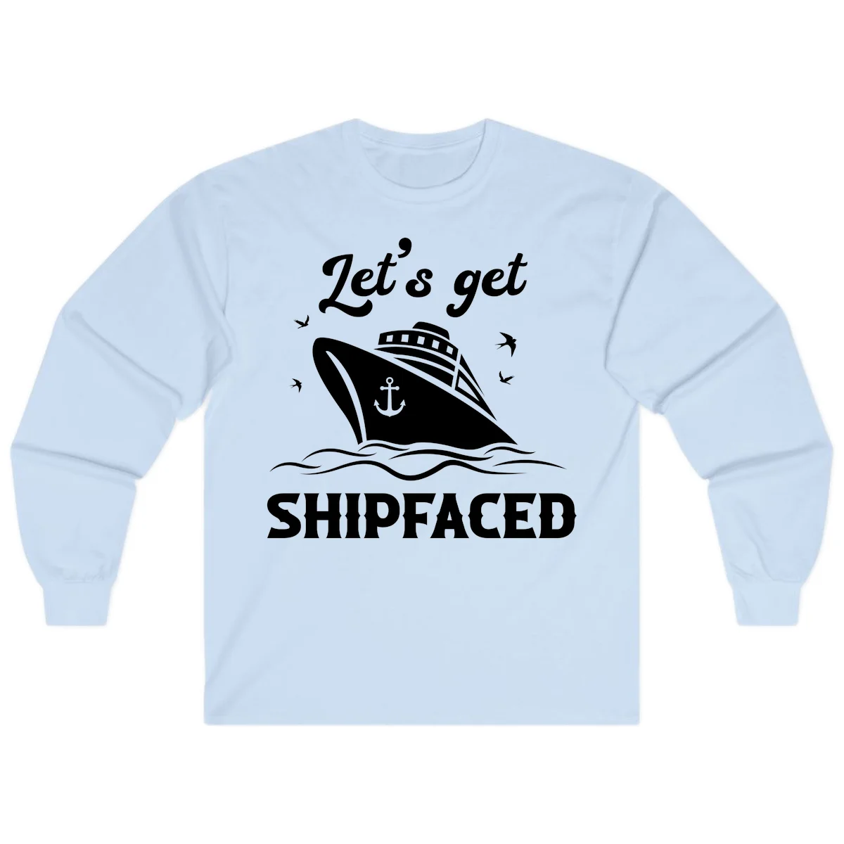 Let's Get Shipfaced Long Sleeve T-Shirt in Light Blue