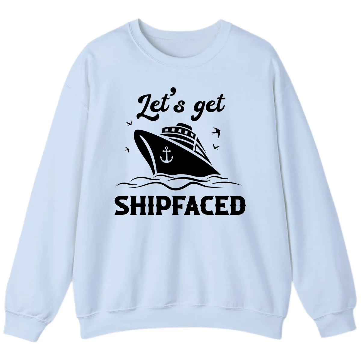 Let's Get Shipfaced Sweatshirt in Light Blue