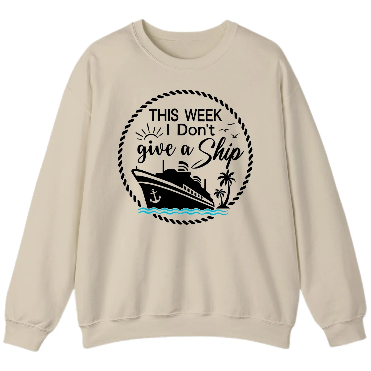 This Week I Don't Give A Ship Sweatshirt in Sand