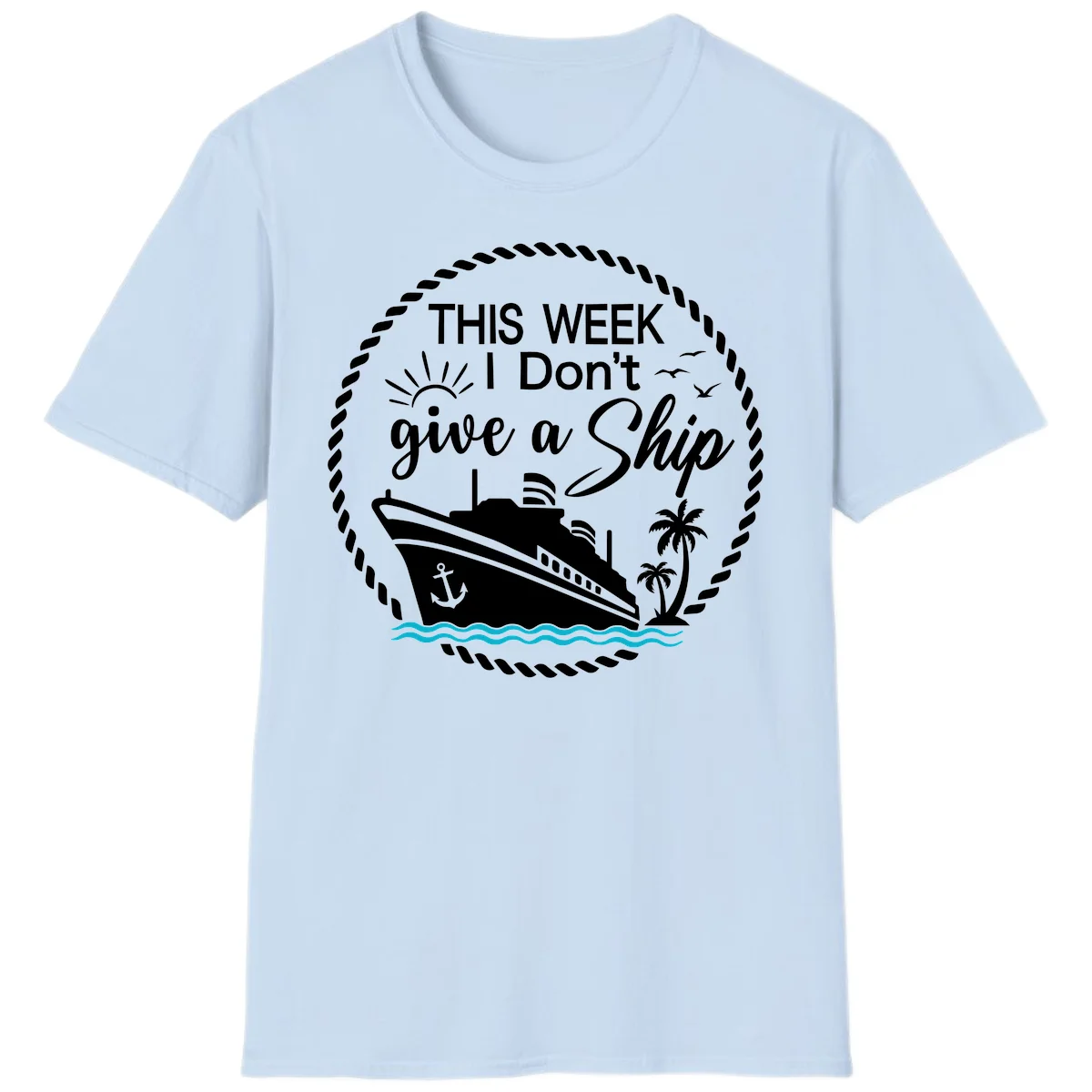 This Week I Don't Give A Ship T-Shirt in Light Blue