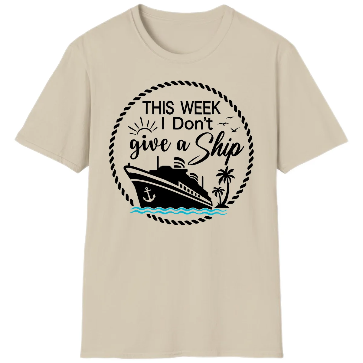 This Week I Don't Give A Ship T-Shirt in Sand