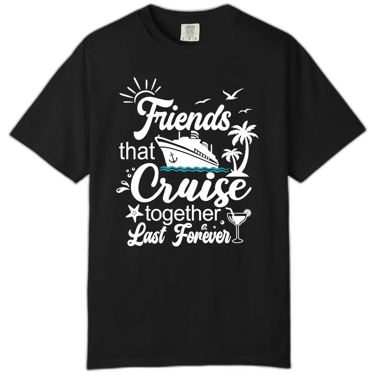 Friends That Cruise Together Last Forever Comfort Color in Black