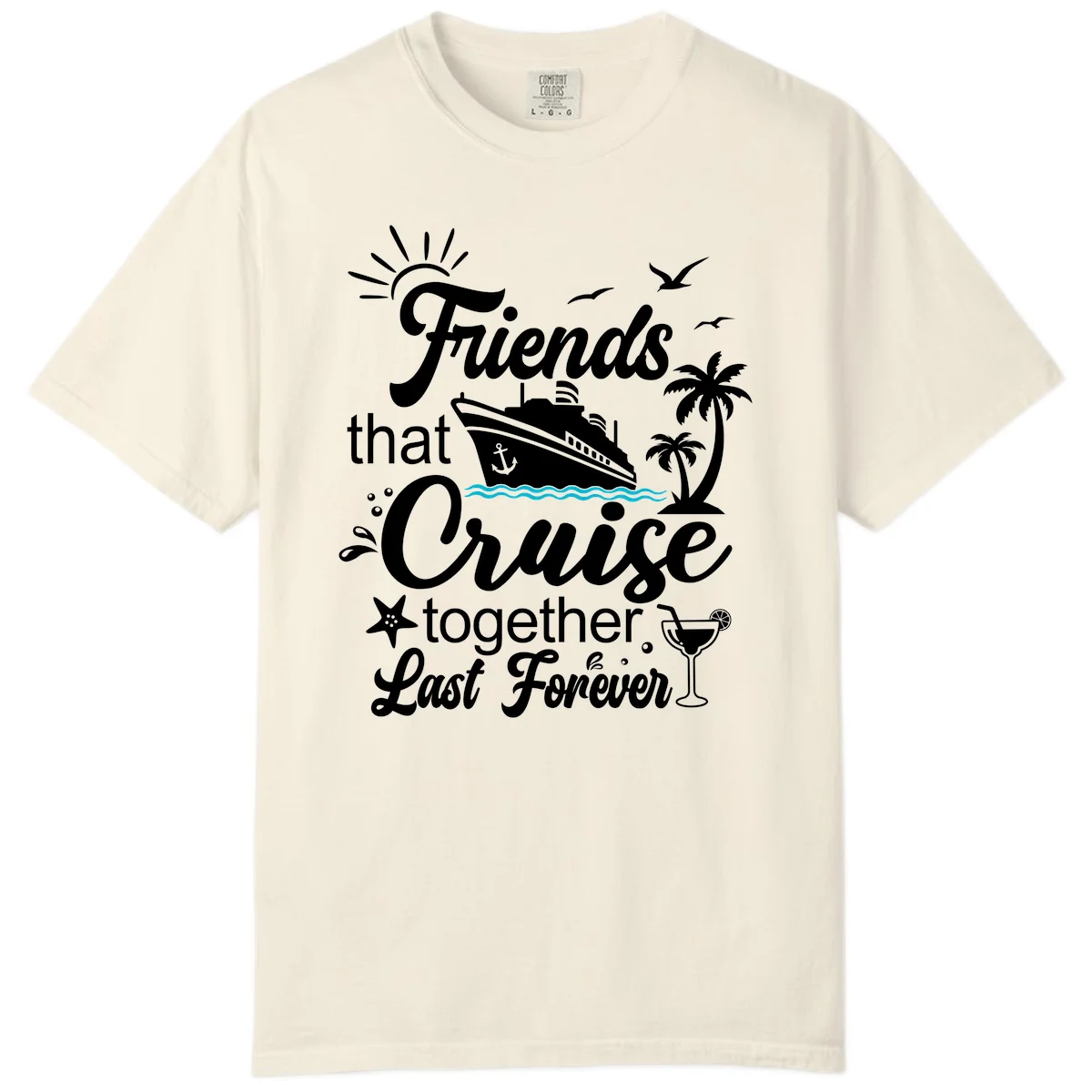 Friends That Cruise Together Last Forever Comfort Color in Ivory