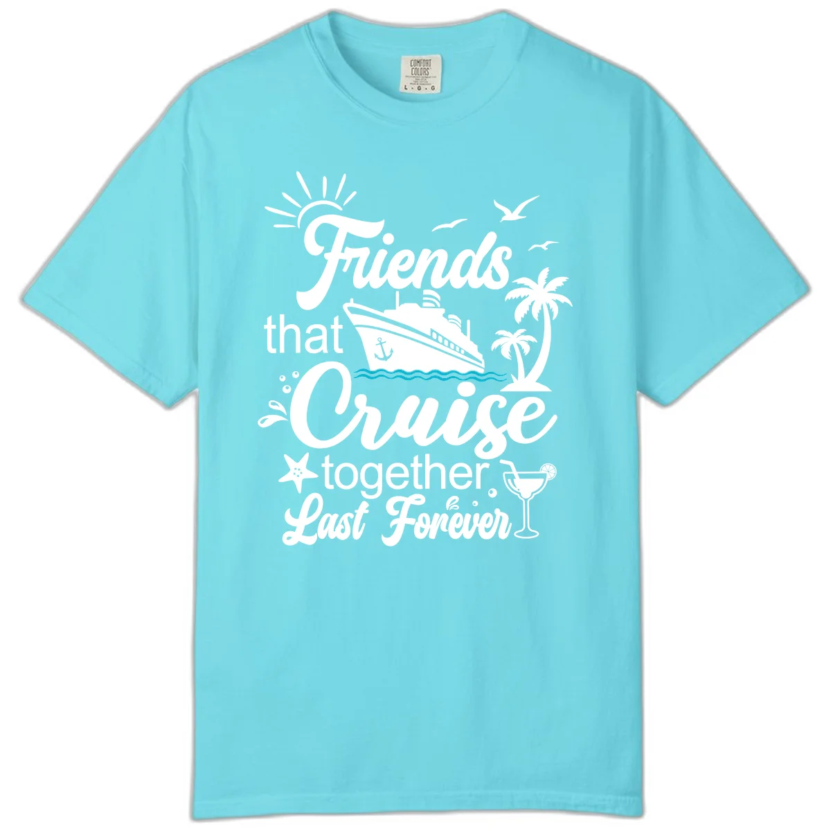Friends That Cruise Together Last Forever Comfort Color in Lagoon Blue
