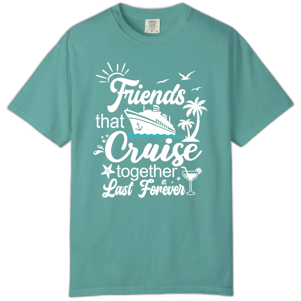 Friends That Cruise Together Last Forever Comfort Color in Seafoam