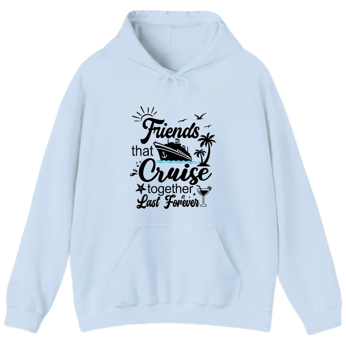 Friends That Cruise Together Last Forever Hoodie in Light Blue