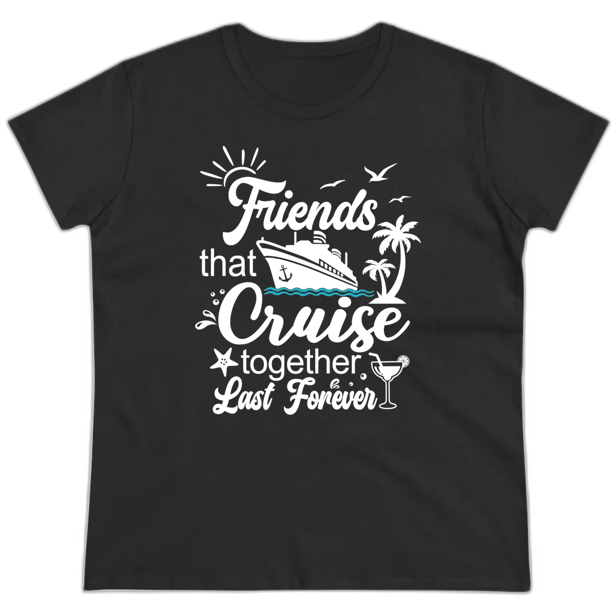 Friends That Cruise Together Last Forever Ladies Tee in Black
