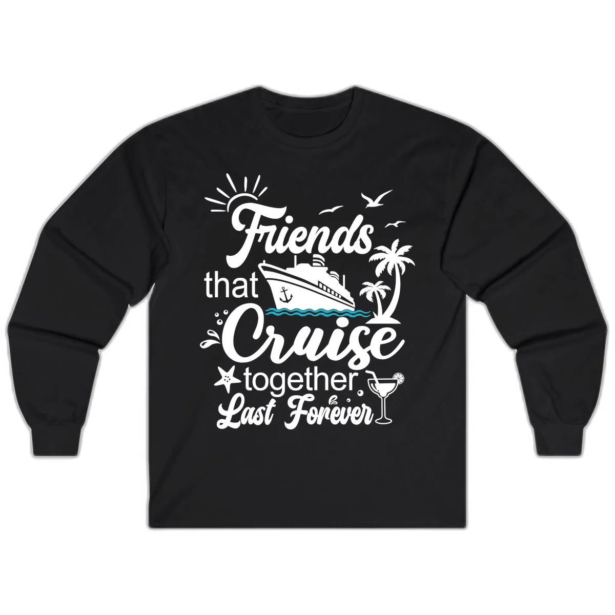 Friends That Cruise Together Last Forever Long Sleeve in Black