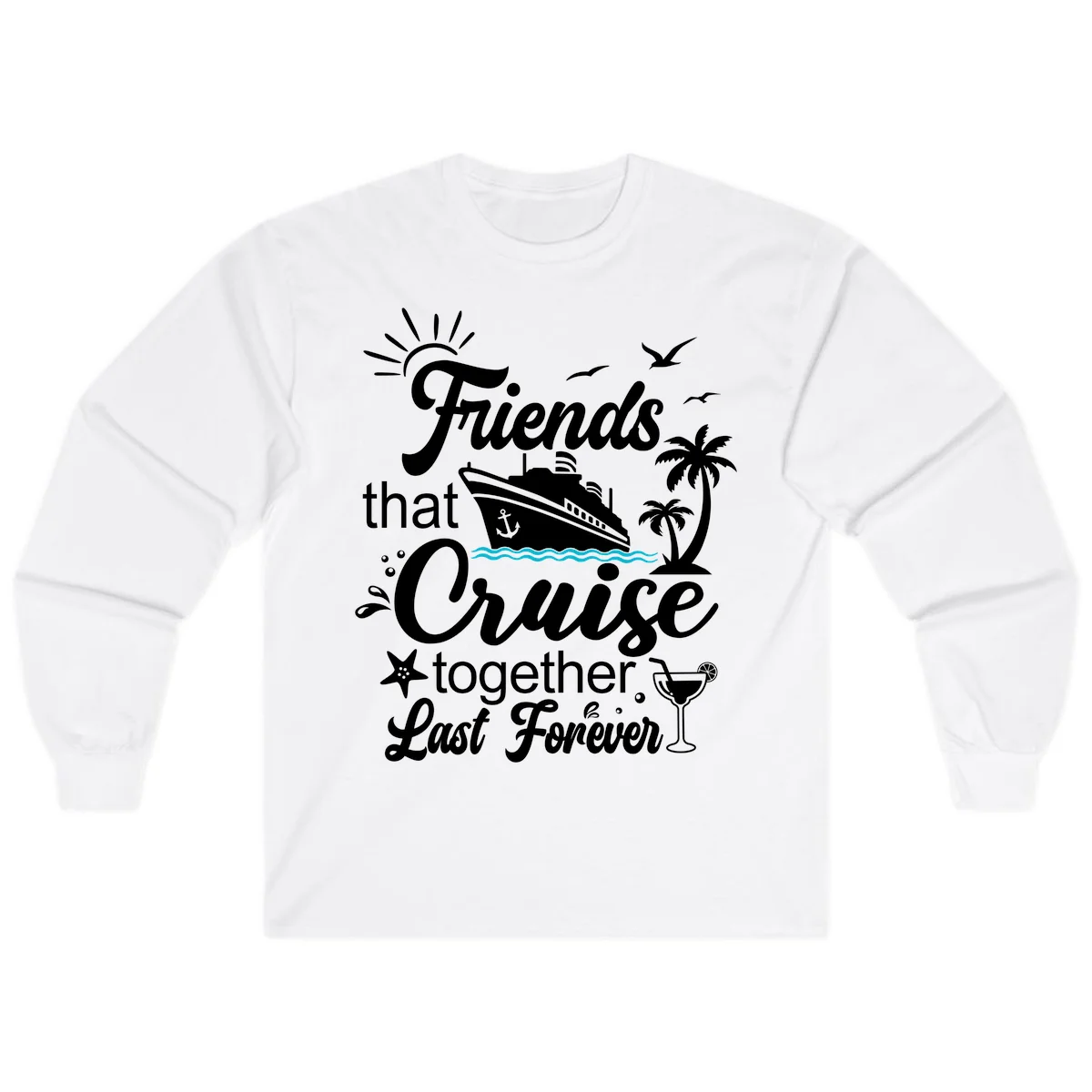 Friends That Cruise Together Last Forever Long Sleeve in White