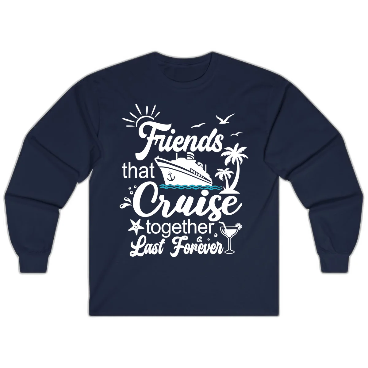 Friends That Cruise Together Last Forever Long Sleeve in Navy