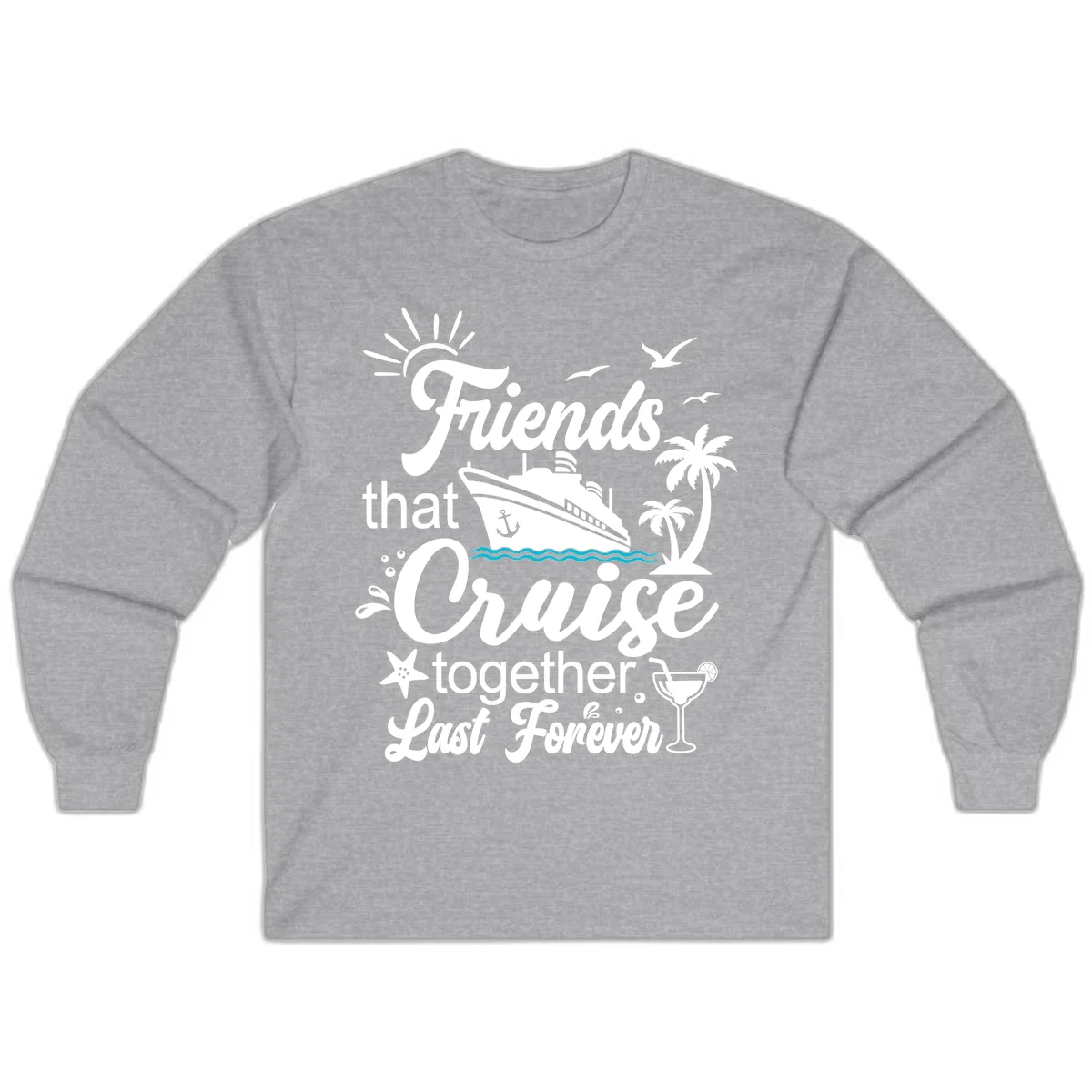 Friends That Cruise Together Last Forever Long Sleeve in Sport Grey