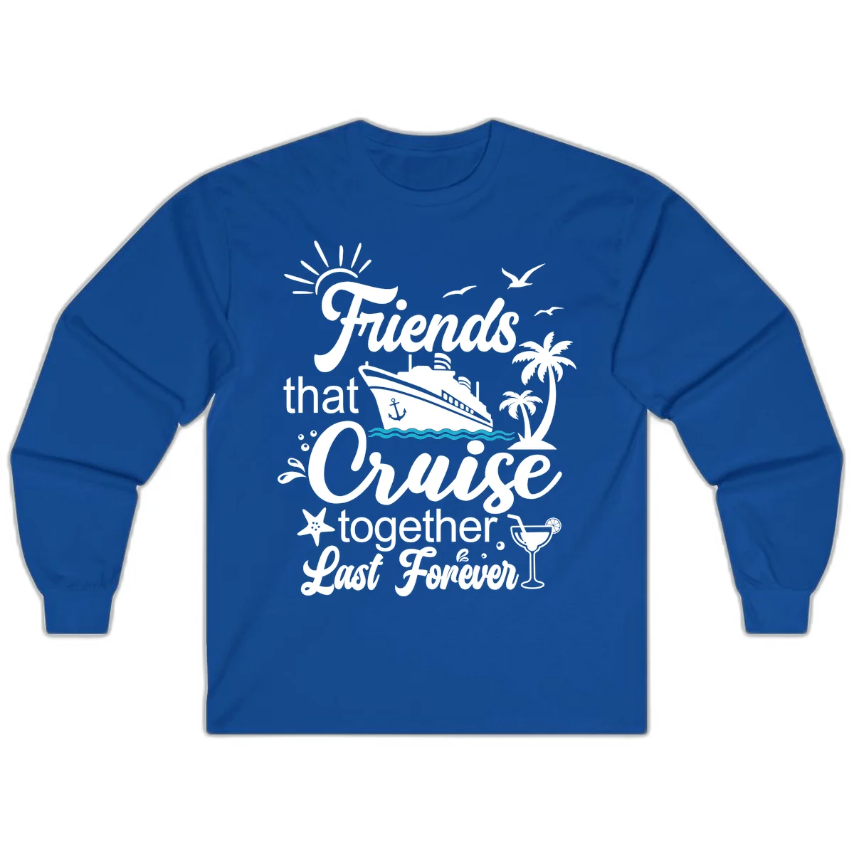 Friends That Cruise Together Last Forever Long Sleeve in Royal