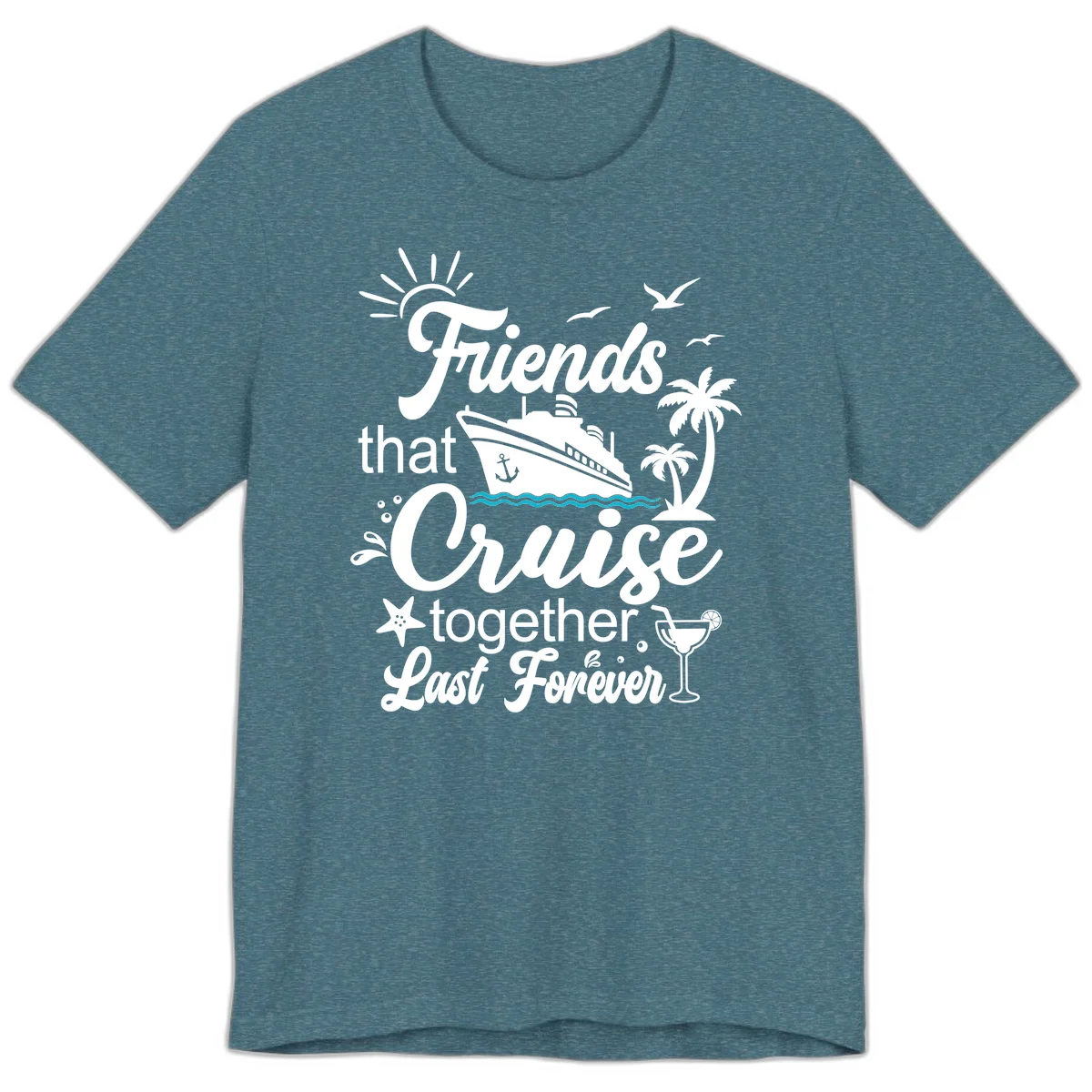 Friends That Cruise Together Last Forever Premium T-Shirt in Heather Deep Teal