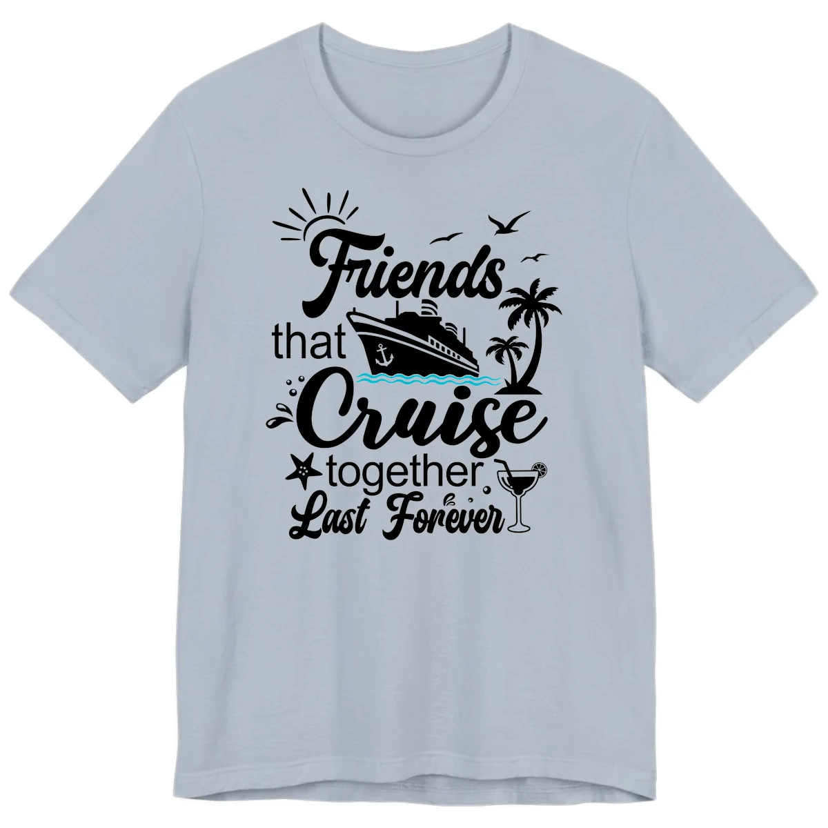 Friends That Cruise Together Last Forever Premium T-Shirt in Light Blue