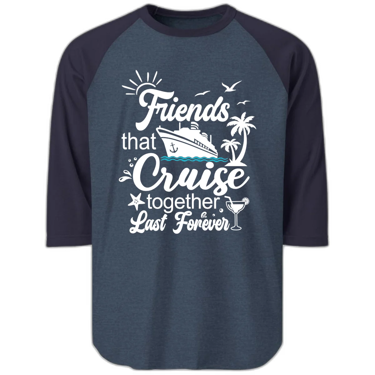 Friends That Cruise Together Last Forever Raglan 3/4 in Heather Denim Navy