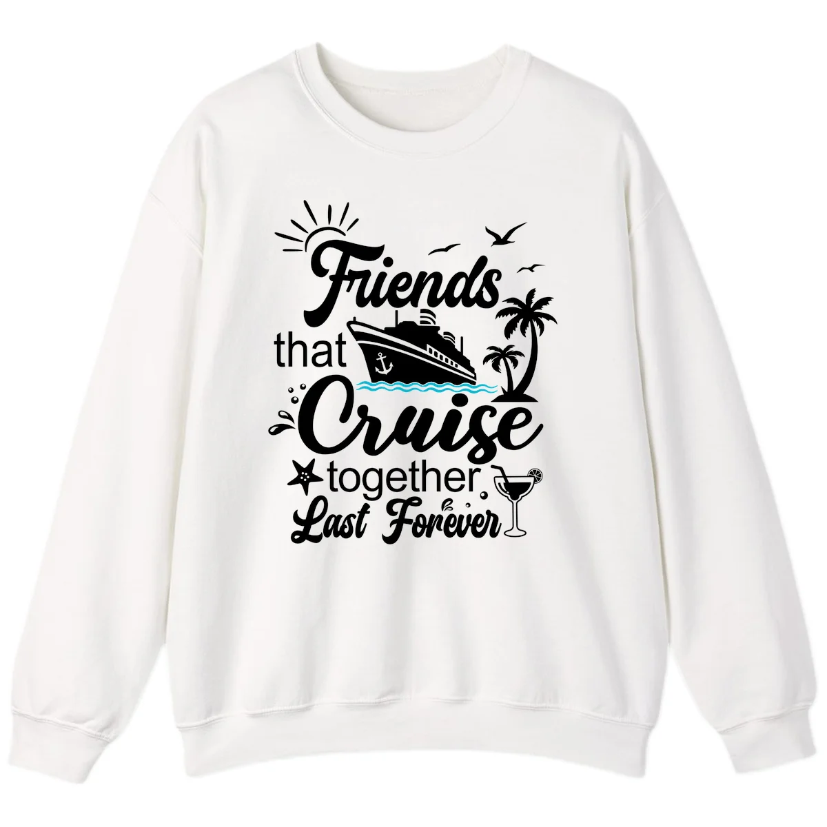 Friends That Cruise Together Last Forever Sweatshirt in White