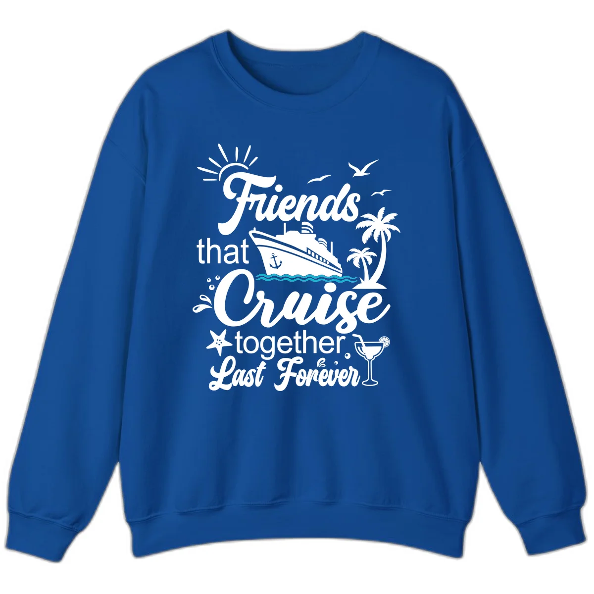 Friends That Cruise Together Last Forever Sweatshirt in Royal
