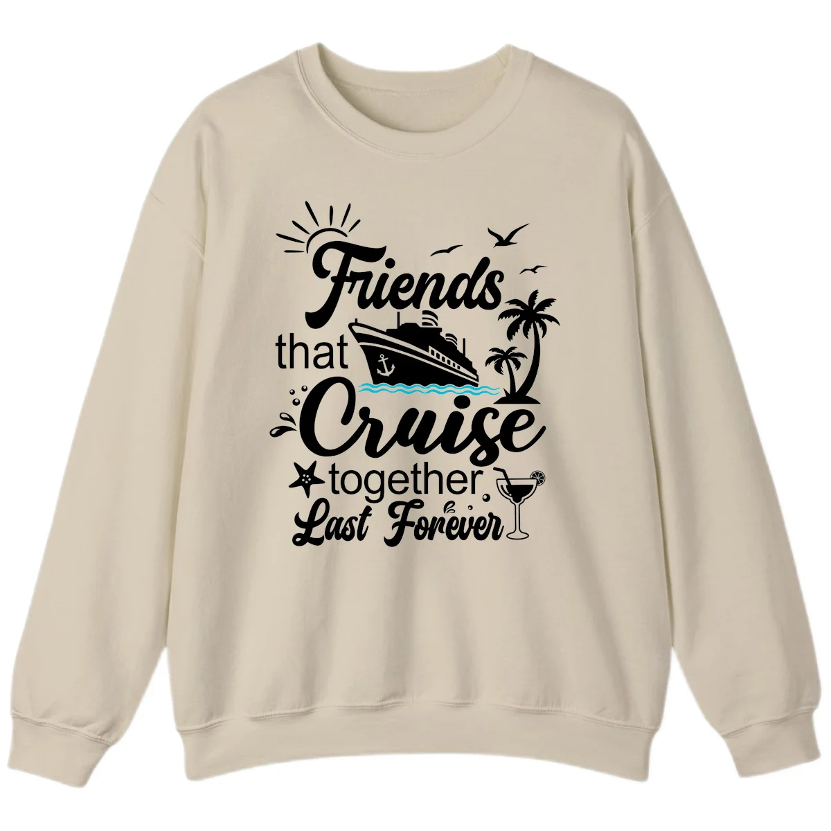 Friends That Cruise Together Last Forever Sweatshirt in Sand