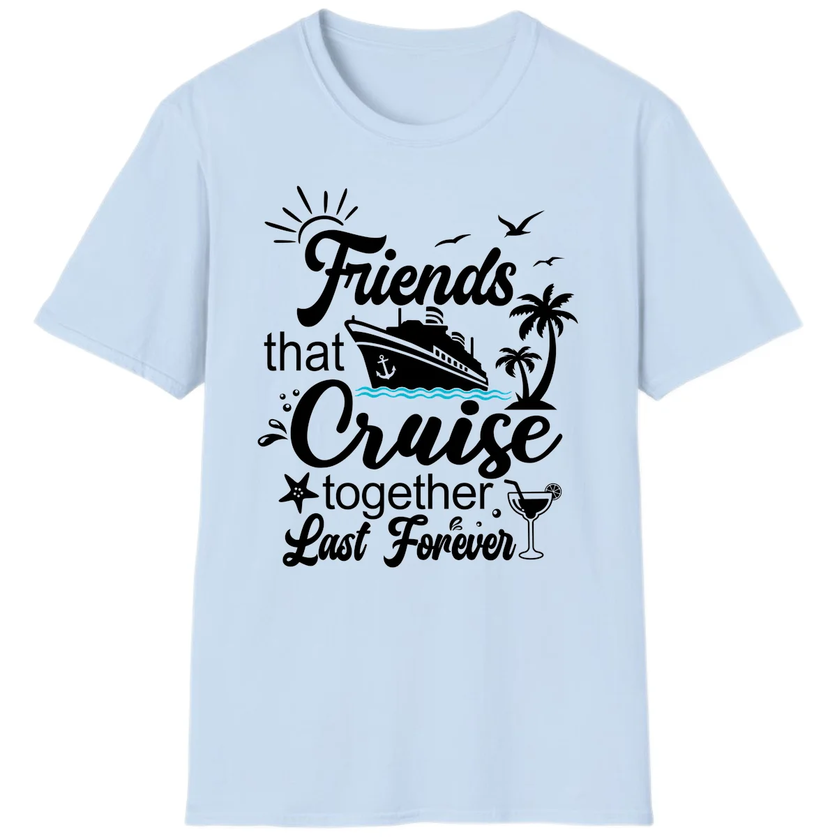 Friends That Cruise Together Last Forever T-Shirt in Light Blue