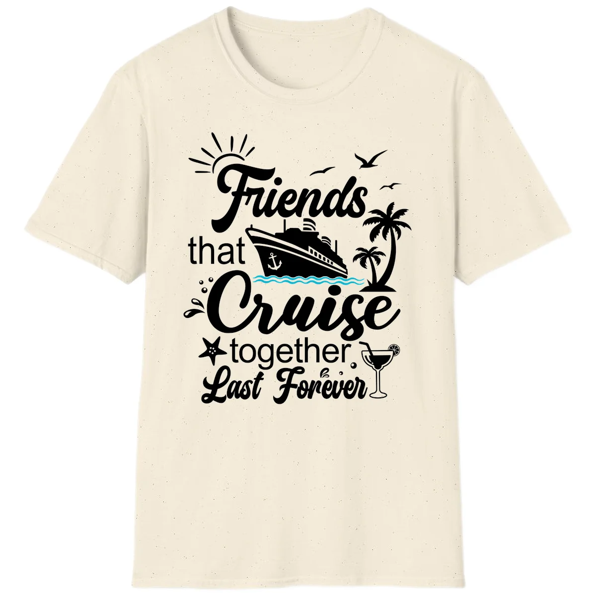 Friends That Cruise Together Last Forever T-Shirt in Natural