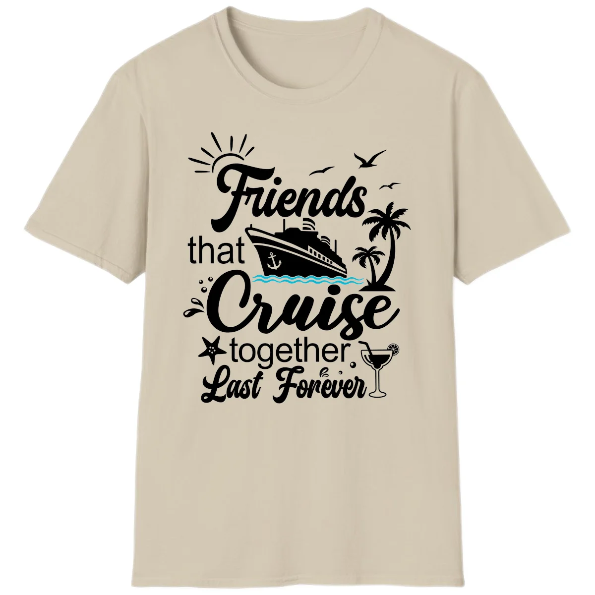 Friends That Cruise Together Last Forever T-Shirt in Sand