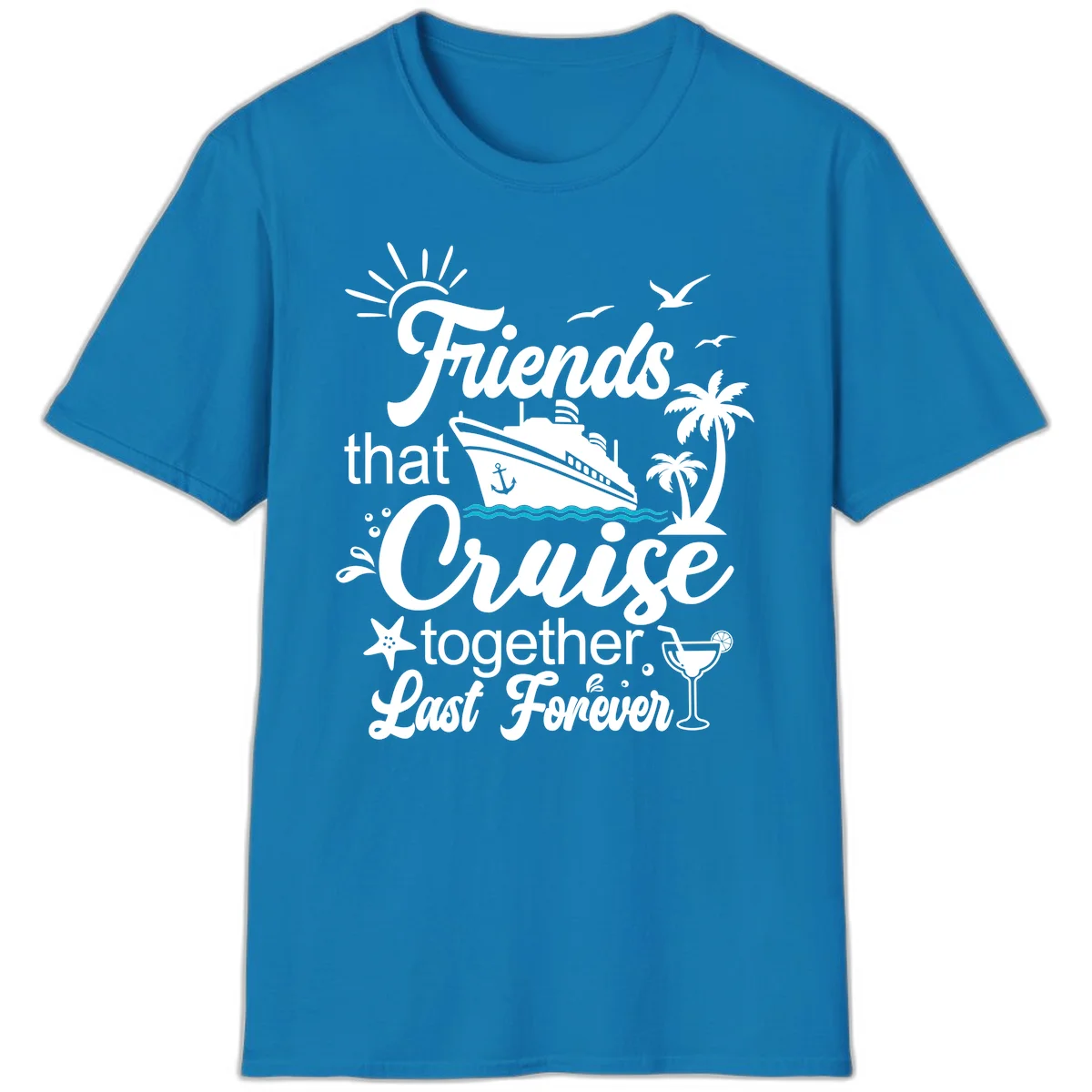 Friends That Cruise Together Last Forever T-Shirt in Sapphire
