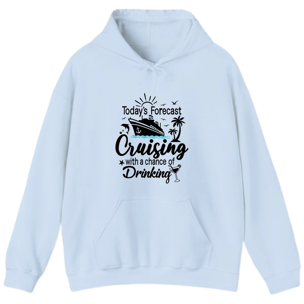 Today's Forecast Cruising With Drinking Hoodie in Light Blue