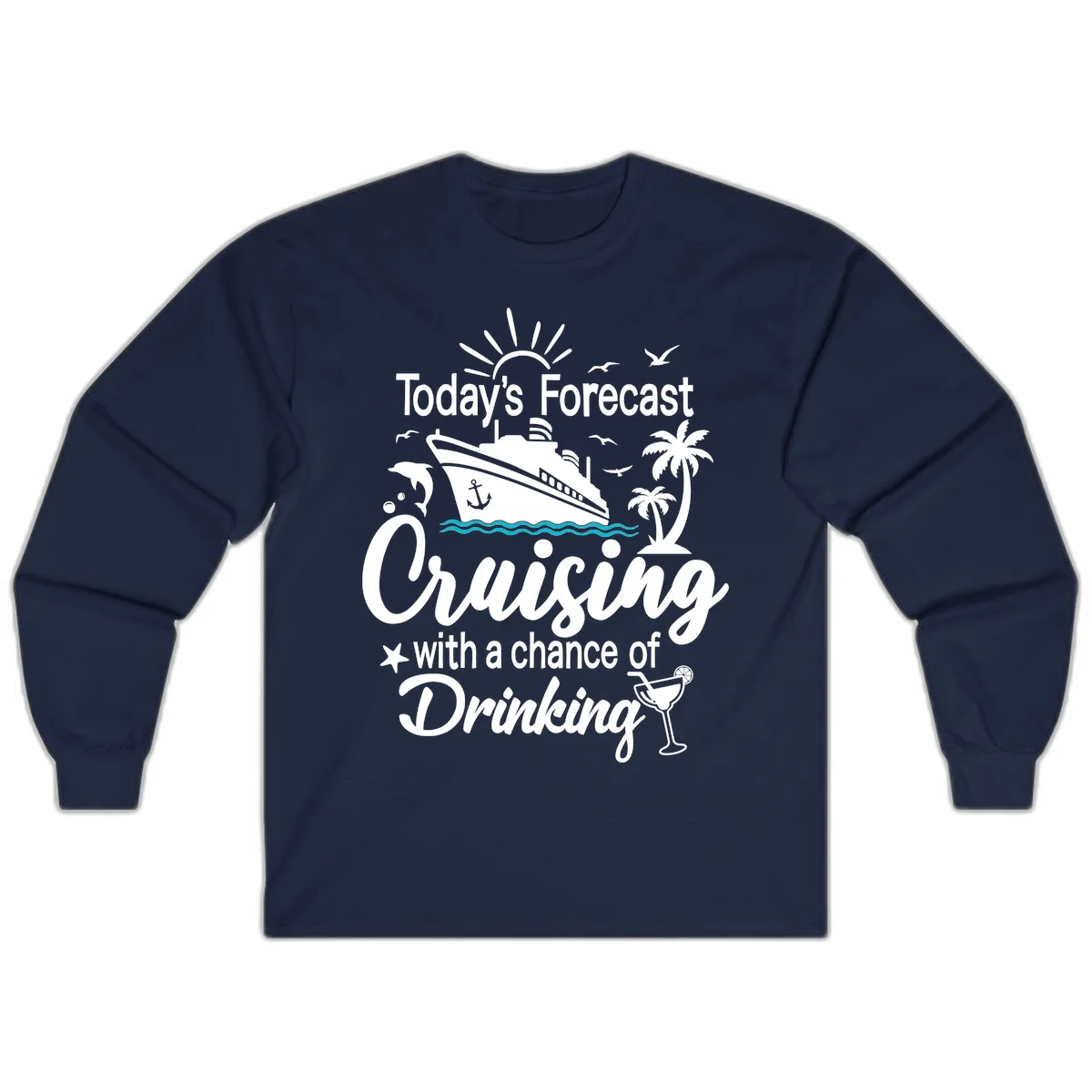 Today's Forecast Cruising With Drinking Long Sleeve in Navy