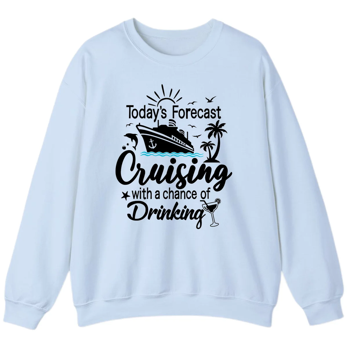 Today's Forecast Cruising With Drinking Sweatshirt in Light Blue