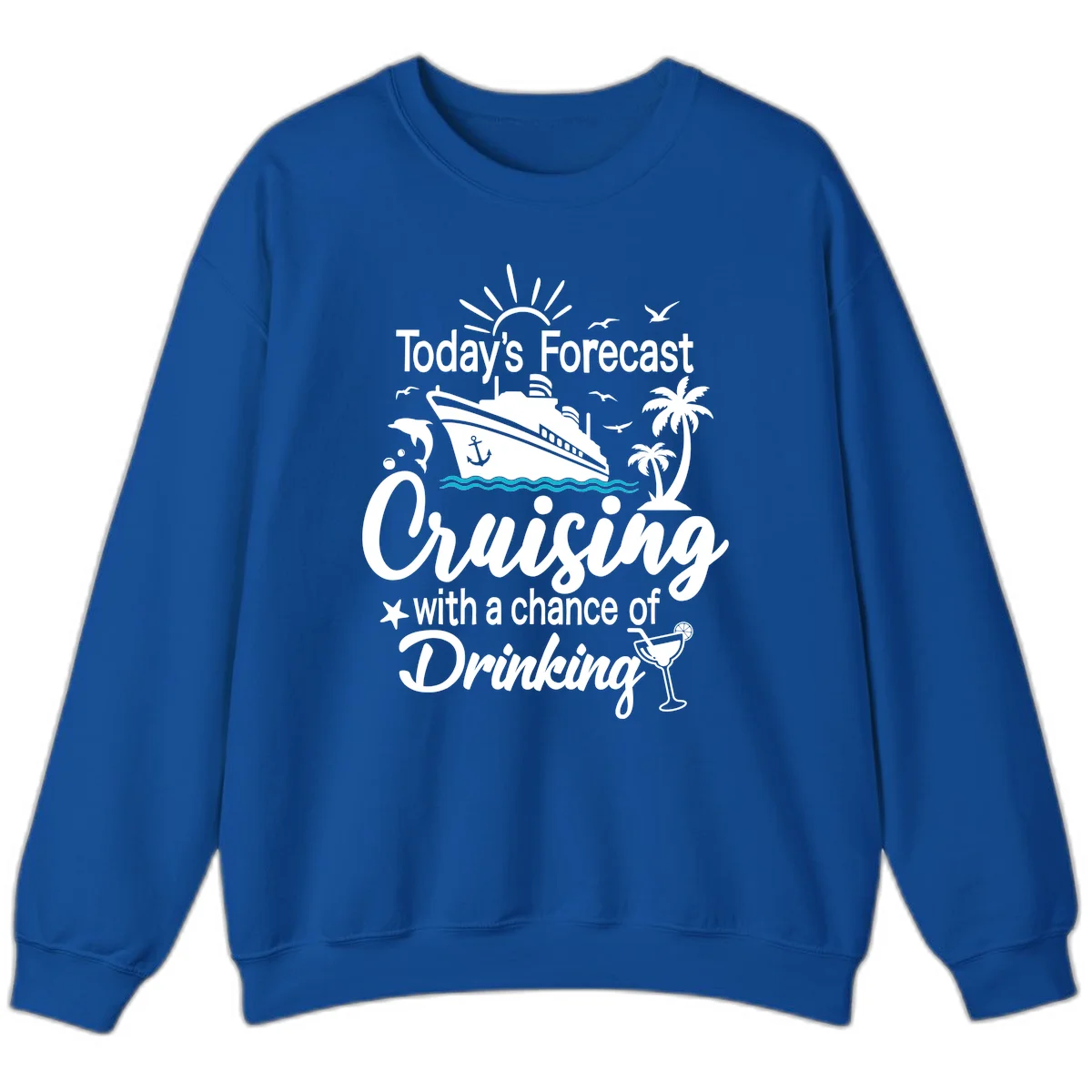 Today's Forecast Cruising With Drinking Sweatshirt in Royal