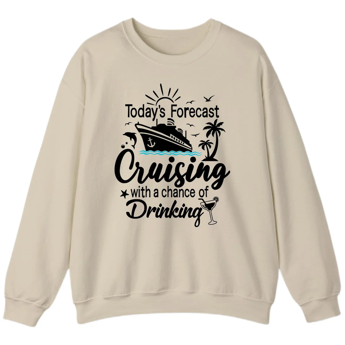 Today's Forecast Cruising With Drinking Sweatshirt in Sand