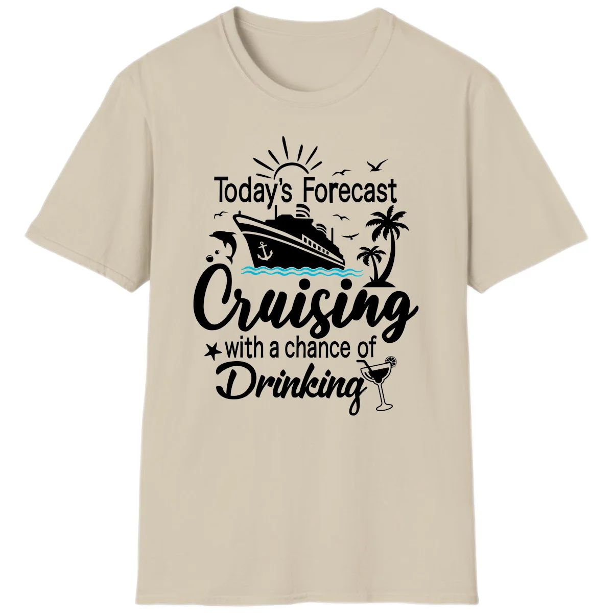 Today's Forecast Cruising With Drinking T-Shirt in Sand
