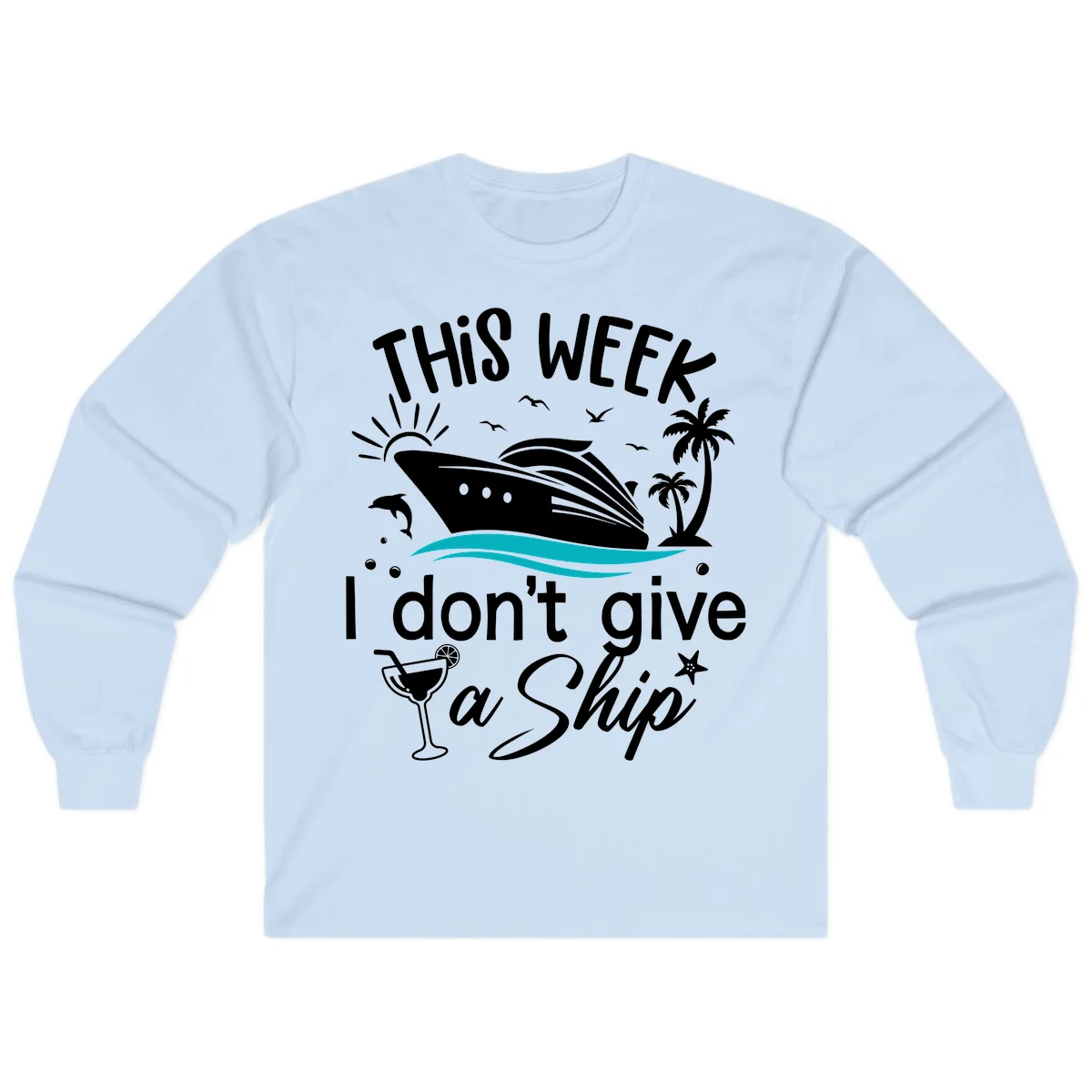 This Week I Don't Give A Ship Long Sleeve in Light Blue