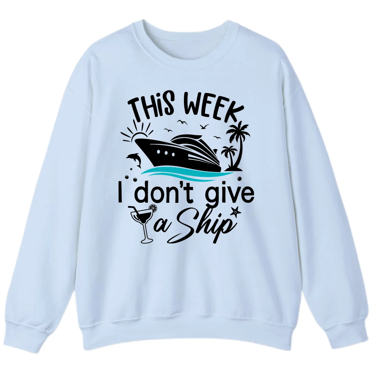 This Week I Don't Give A Ship Sweatshirt in Light Blue
