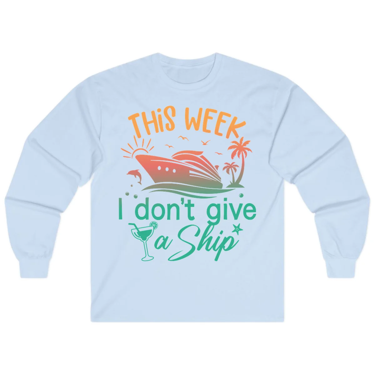 This Week I Don't Give A Ship Long Sleeve in Light Blue