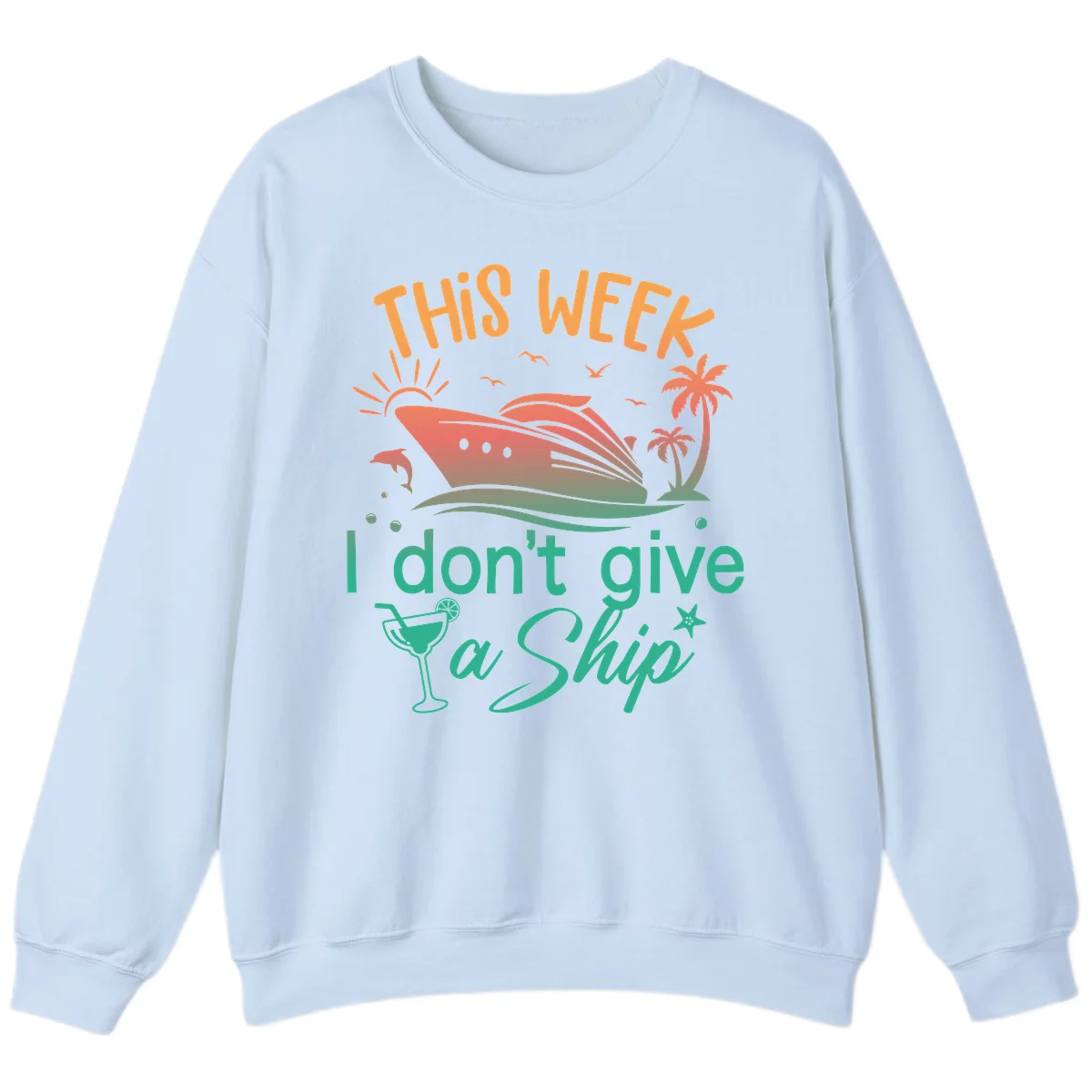 This Week I Don't Give A Ship Sweatshirt in Light Blue