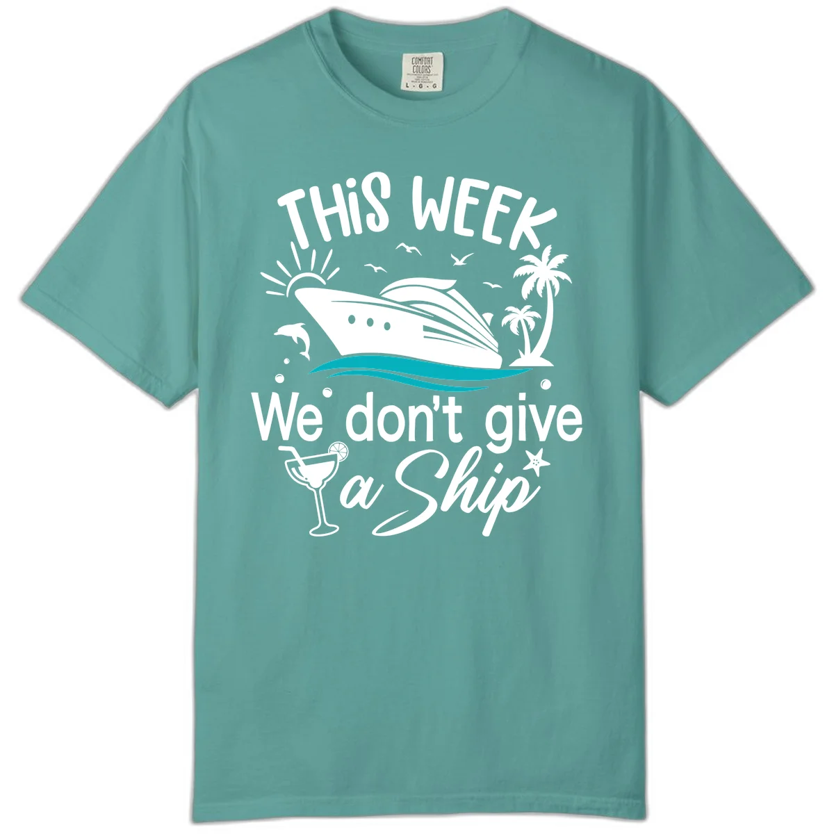 We Don't Give A Ship Cruise Comfort Color in Seafoam