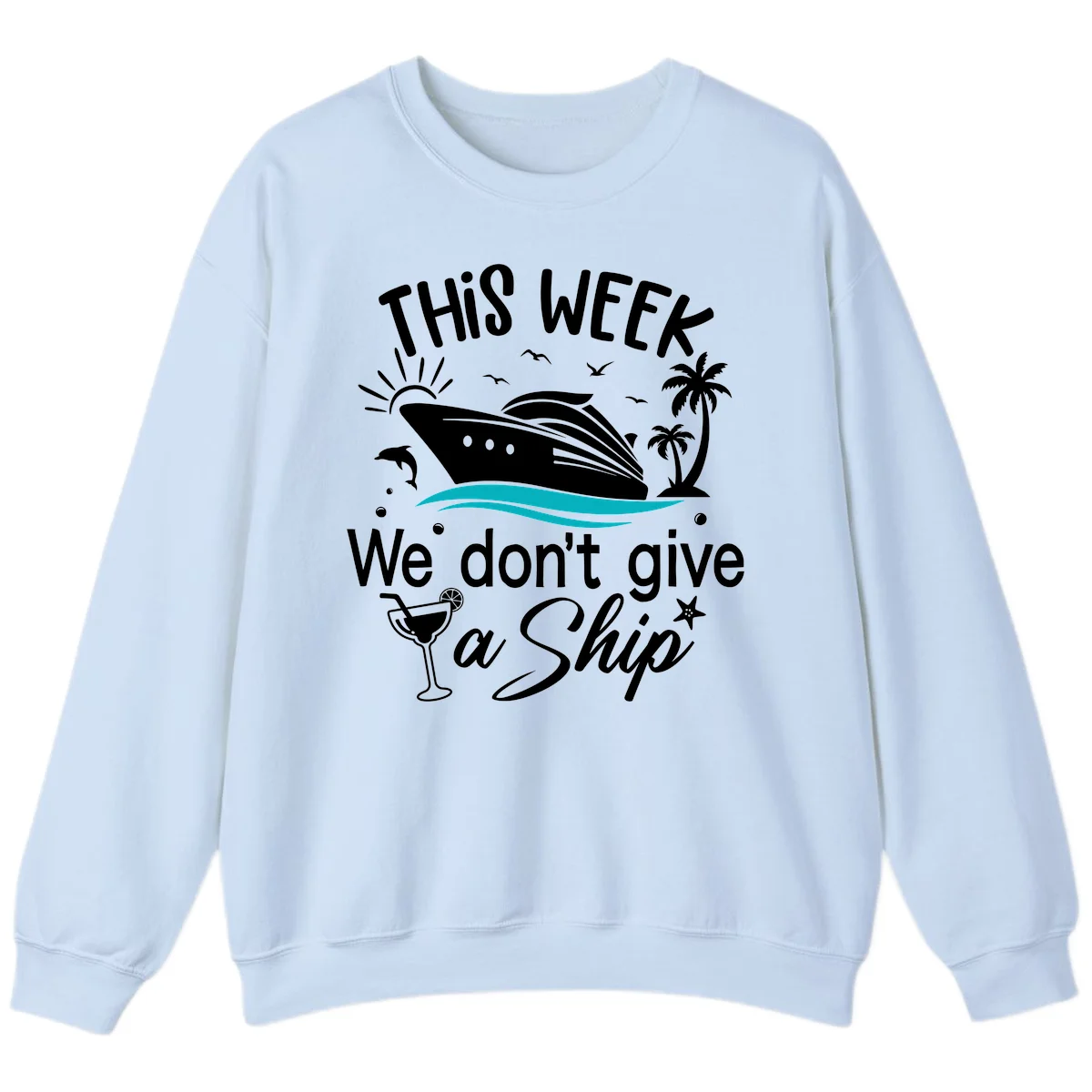 We Don't Give A Ship Cruise Sweatshirt in Light Blue