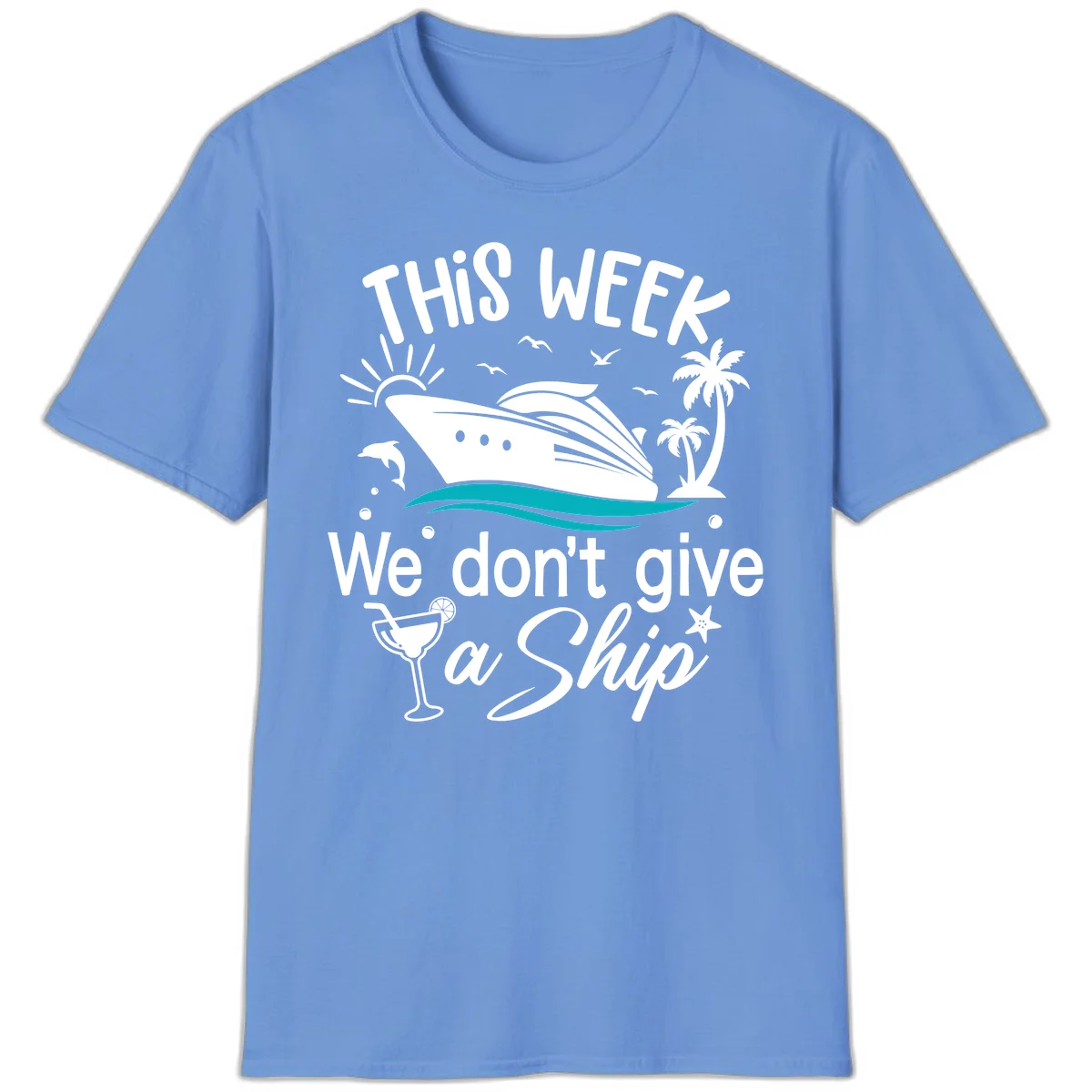 We Don't Give A Ship Cruise T-Shirt in Carolina Blue