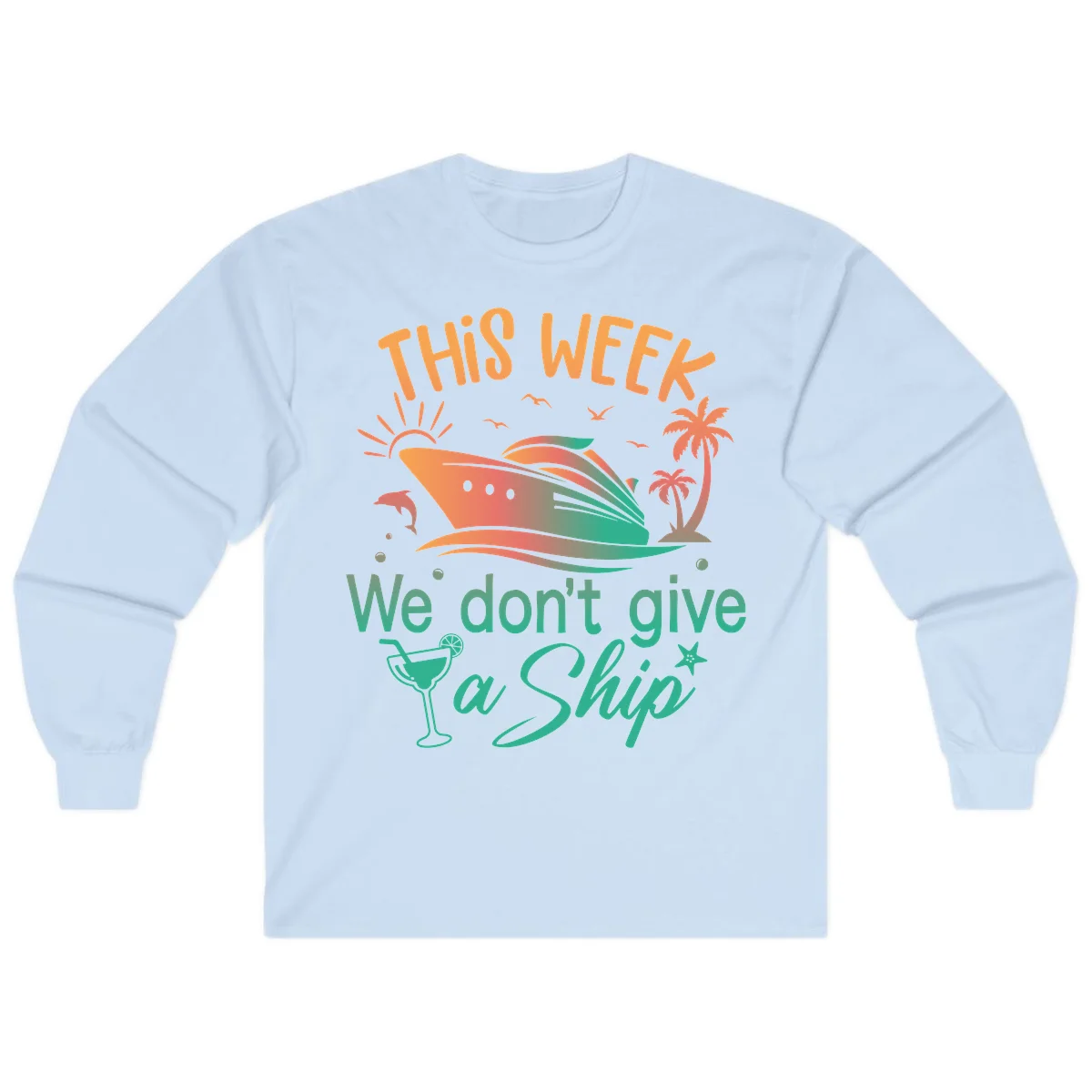 This Week We Don't Give A Ship Long Sleeve in Light Blue